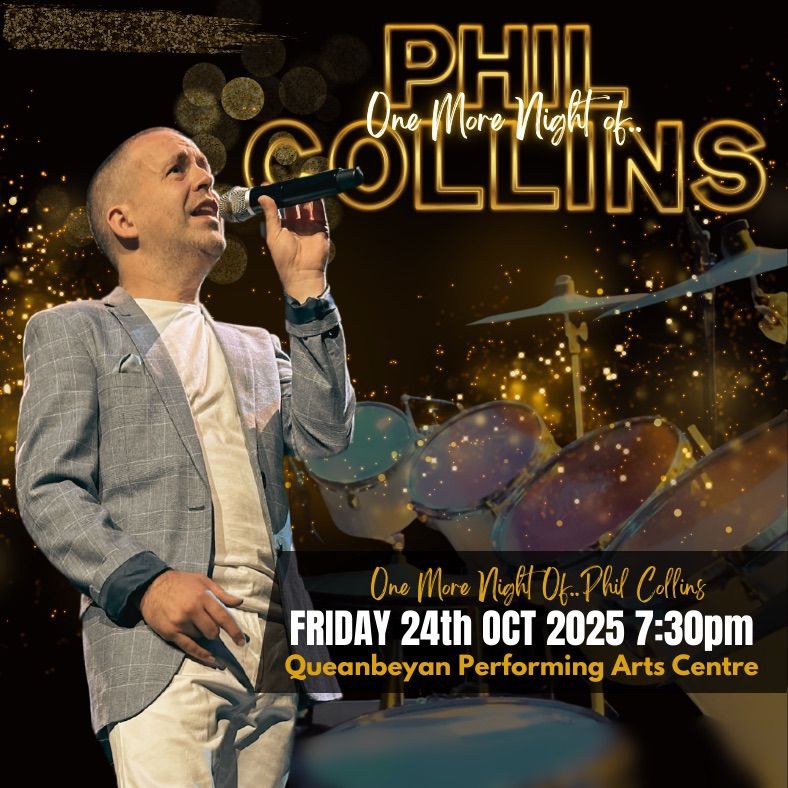 One More Night of\u2026.Phil Collins.  Queanbeyan Performing Arts Centre 