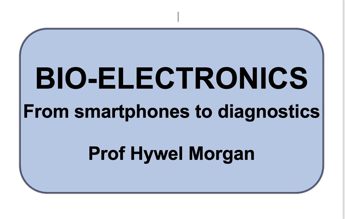 Bio-Electronics, from smartphones to diagnostics.