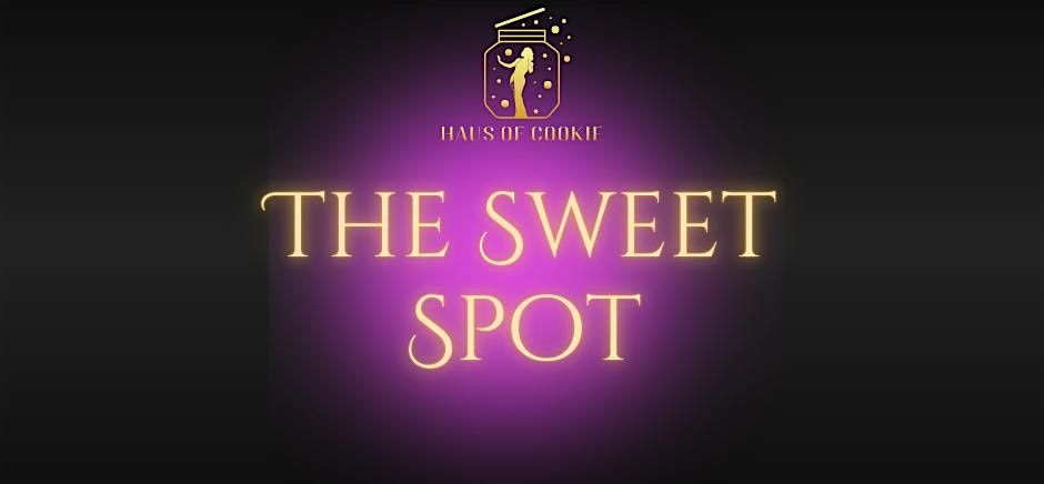 Haus of Cookie Presents: The Sweet Spot