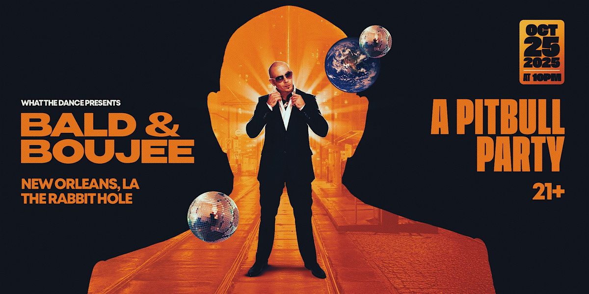 BALD & BOUJEE: A PITBULL PARTY - NEW ORLEANS (21+)