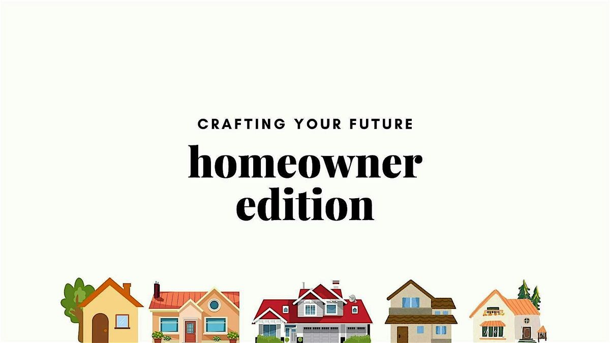 Crafting your future: Homeowner Edition!