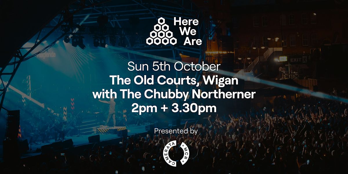 Here We Are: The Chubby Northerner Presented By Manchester Camerata
