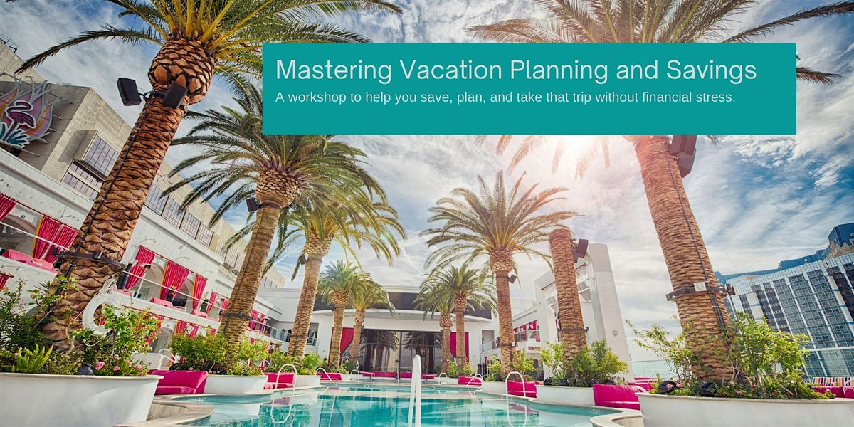 Mastering Vacation Planning and Savings