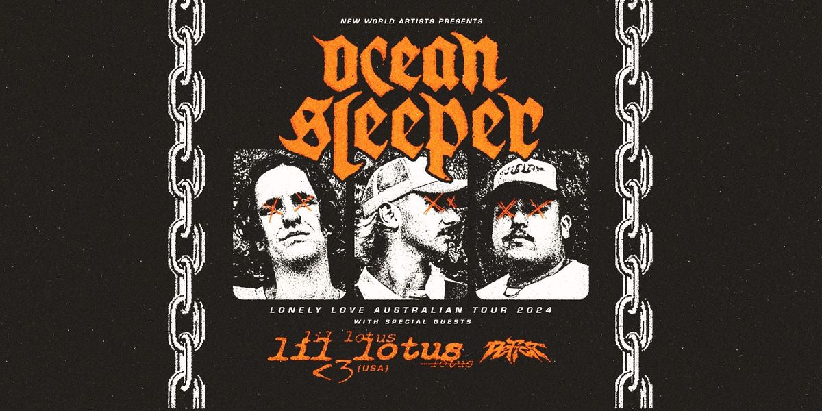 Ocean Sleeper \/\/ Brisbane \/\/ Lonely Love Tour w. Lil Lotus (USA) & Deficit [SOLD OUT]