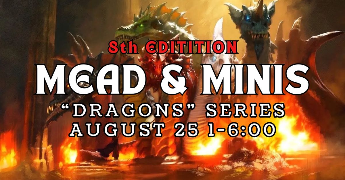 Mead and Minis- DRAGONS!