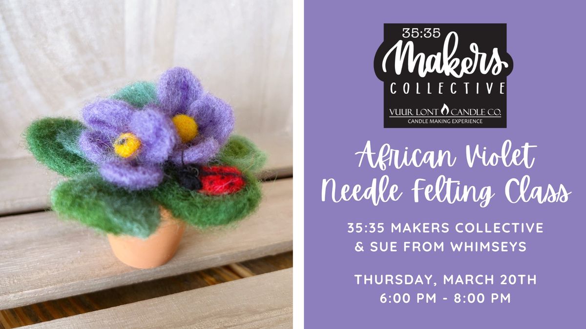 African Violet Needle Felting Class