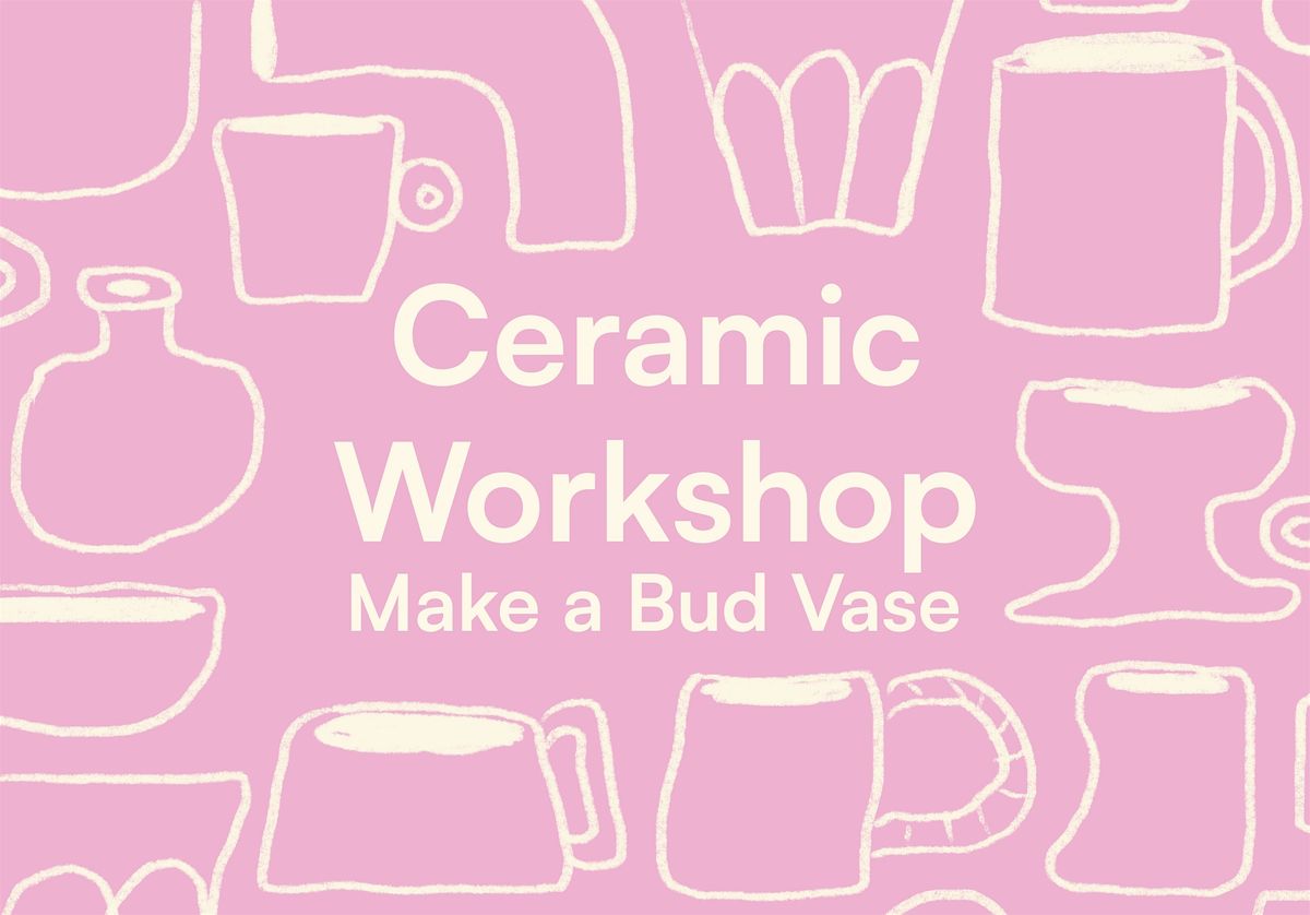 25% Off Ceramic Workshop - Make a Bud Vase!