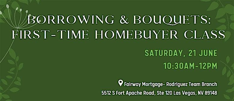 Borrowing & Bouquets: First-Time Homebuyer Class