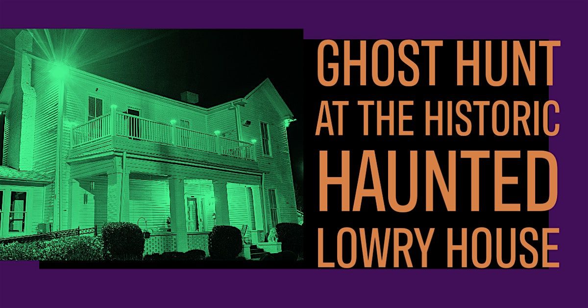 Interactive Ghost Hunt , The Lowry House Huntsville, Alabama