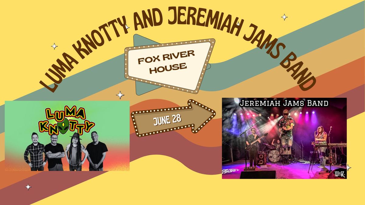 Luma Knotty and Jeremiah Jams Band at Fox River House
