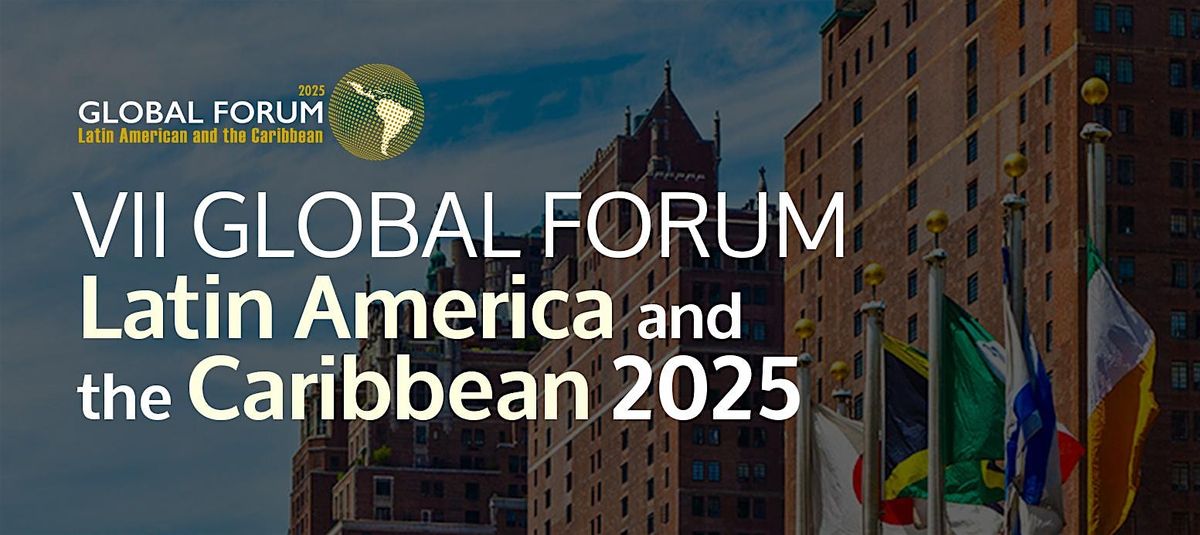 VII Global Forum Latin America and the Caribbean 2025
