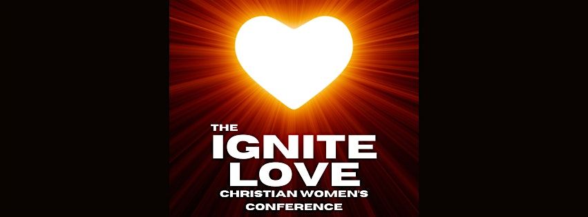 IGNITE LOVE CHRISTIAN WOMEN'S CONFERENCE