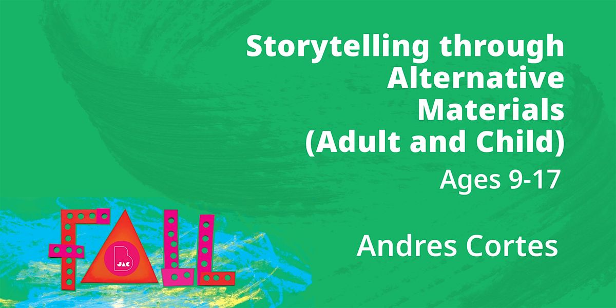 Storytelling through Alternative Materials (Adult and Child),  Ages 9-17