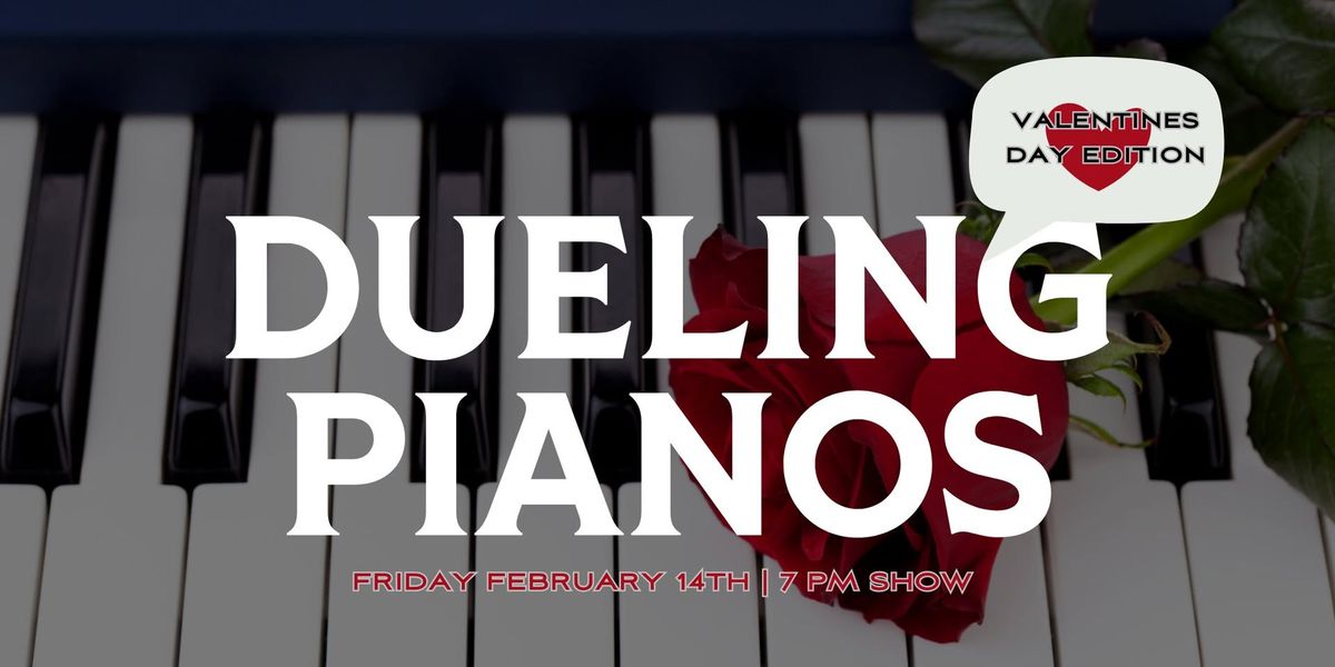 Dueling Pianos: Valentine\u2019s Day Edition \ud83c\udfb9\u2764\ufe0f TIX ON SALE DECEMBER 15th