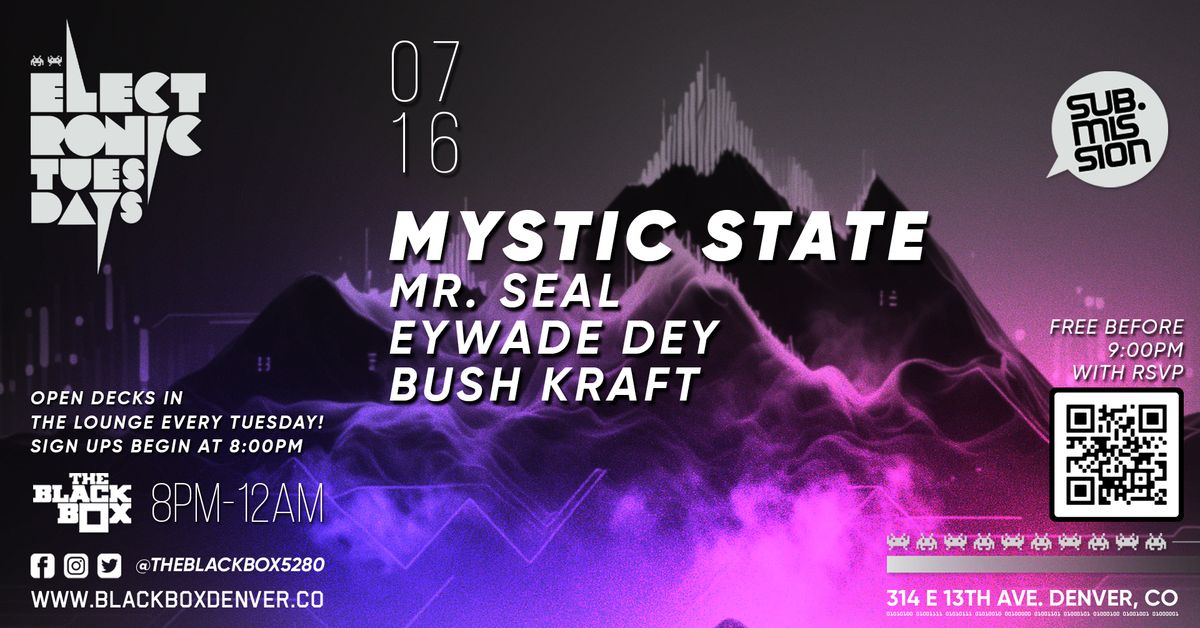 Sub.mission Electronic Tuesdays: Mystic State w\/ Mr. Seal, Eywade Dey, Bush Kraft + Open Decks