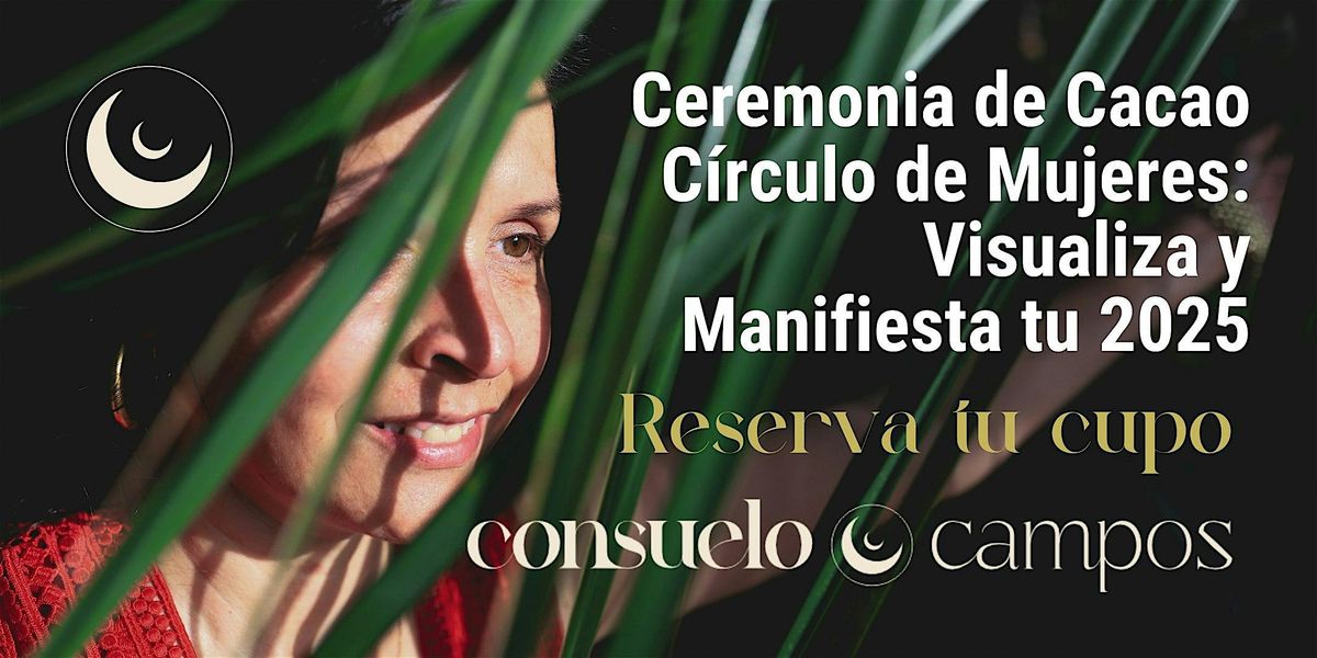 Ceremonia de Cacao, C\u00edrculo de Mujeres : Visualiza y Manifiesta tu 2025