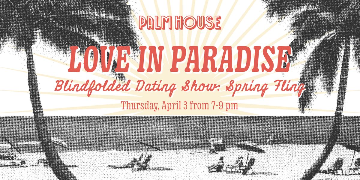 Love in Paradise: Spring Fling - Palm House Dating Show & Singles Party