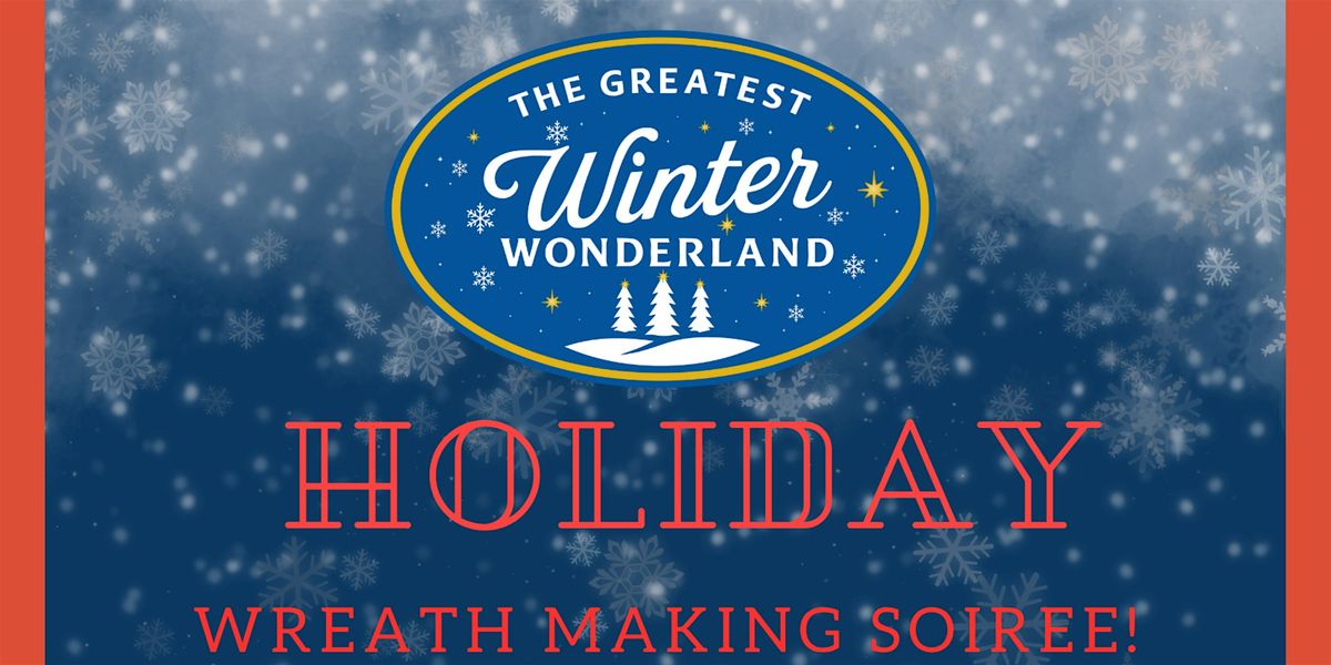 The Greatest Winter Wonderland: Holiday Wreath Making Soiree