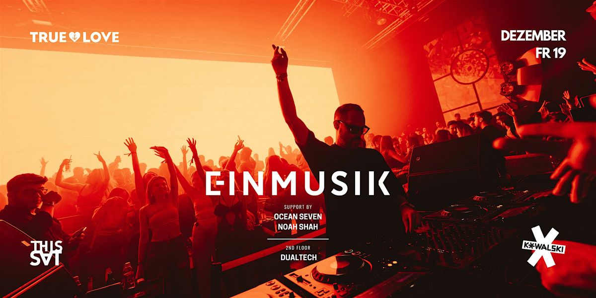 TRUE LOVE  w\/ EINMUSIK - Fr. 19.12.  @ Kowalski