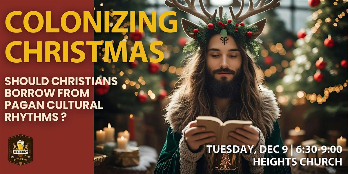 COLONIZING CHRISTMAS?  Should Christians Borrow from Pagan Rhythms?