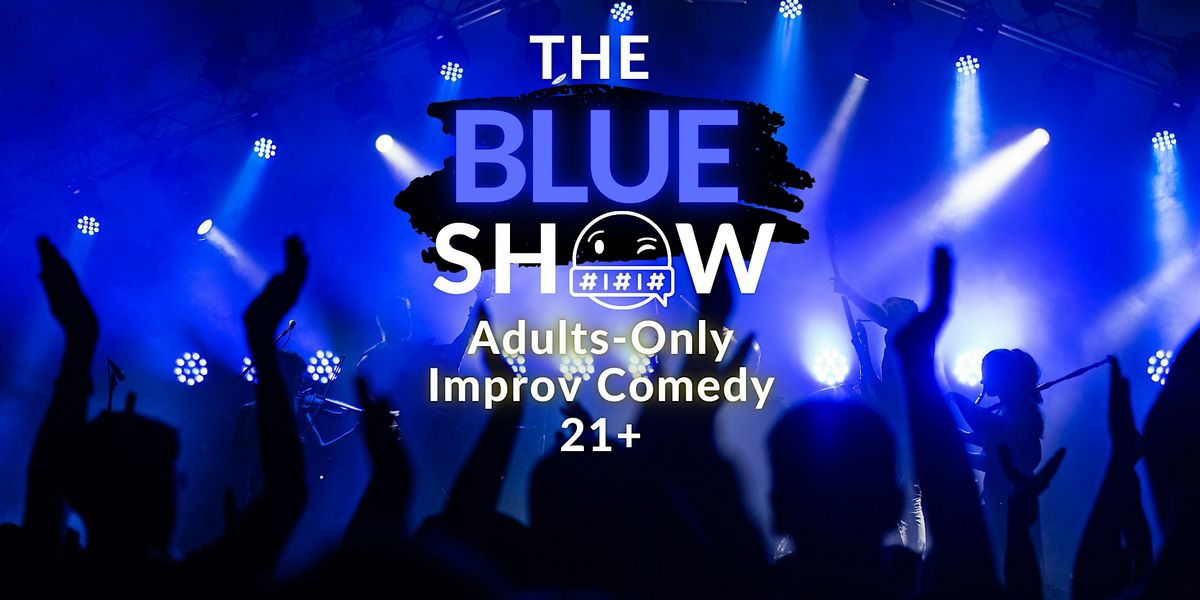 The Blue Show: Adults-Only Improv Comedy!