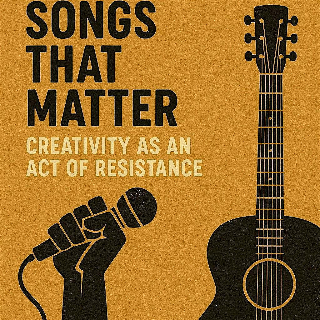 Songs That Matter: Creativity as an Act of Resistance
