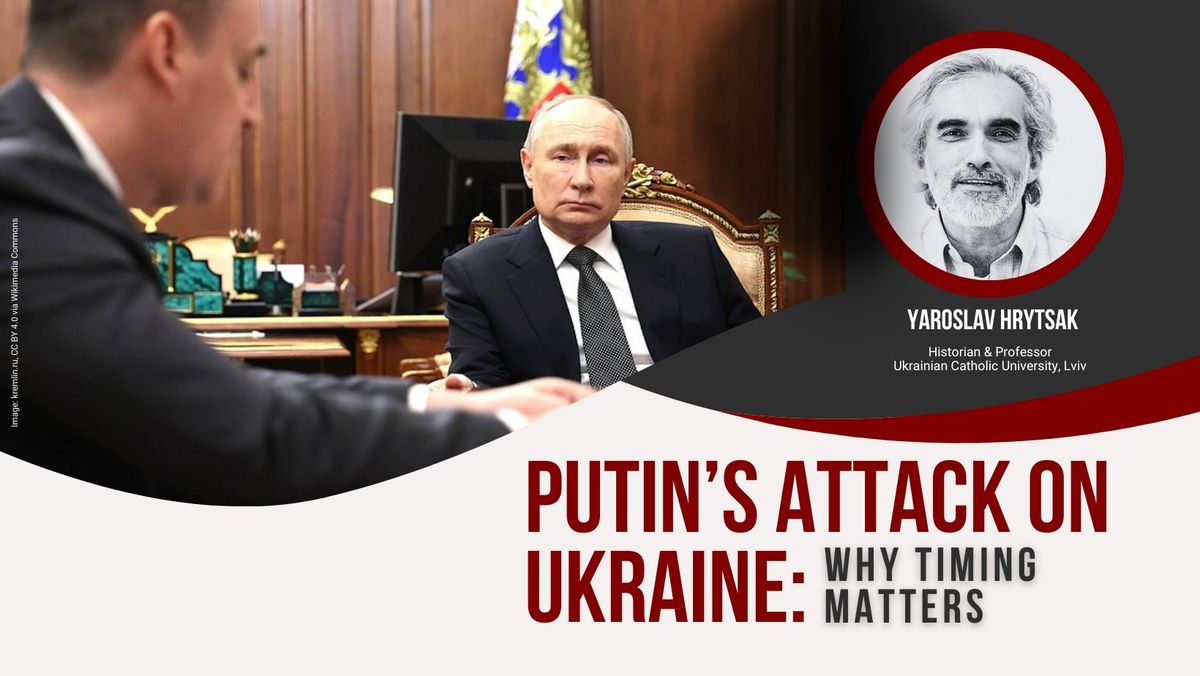 2025 Annual Shevchenko Lecture | Putin's Attack on Ukraine: Why Timing Matters with Yaroslav Hrytsak