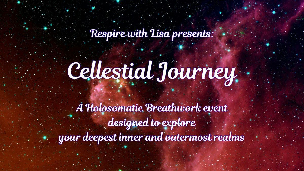 CELLESTIAL JOURNEY; A Holosomatic Breathwork Exploration