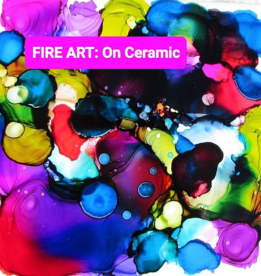 FIRE ART: ALCOHOL INKS ON CERAMIC