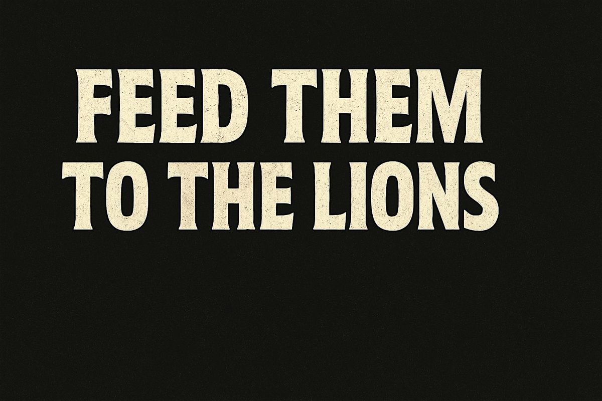 Feed them to the Lions