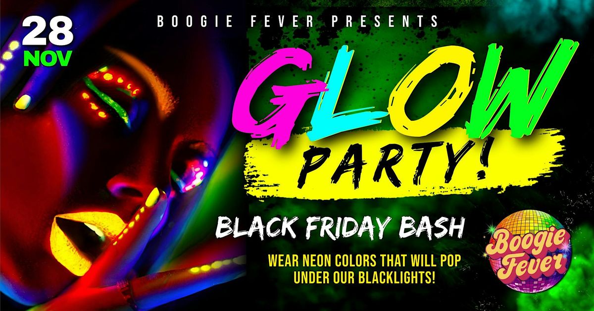 BLACK FRIDAY | GLOW PARTY!
