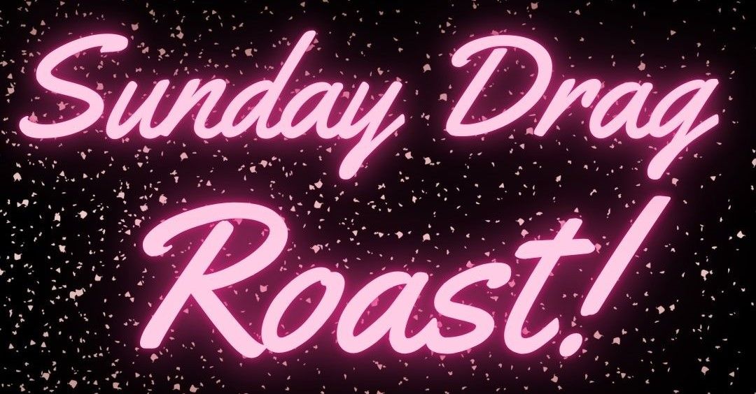 Sunday Drag Roast with Live Music! 