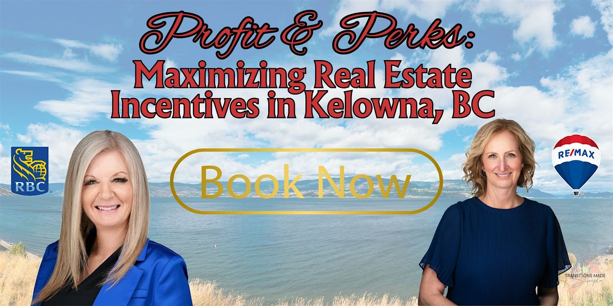 Profit & Perks: Maximizing Real Estate Incentives in Kelowna, BC