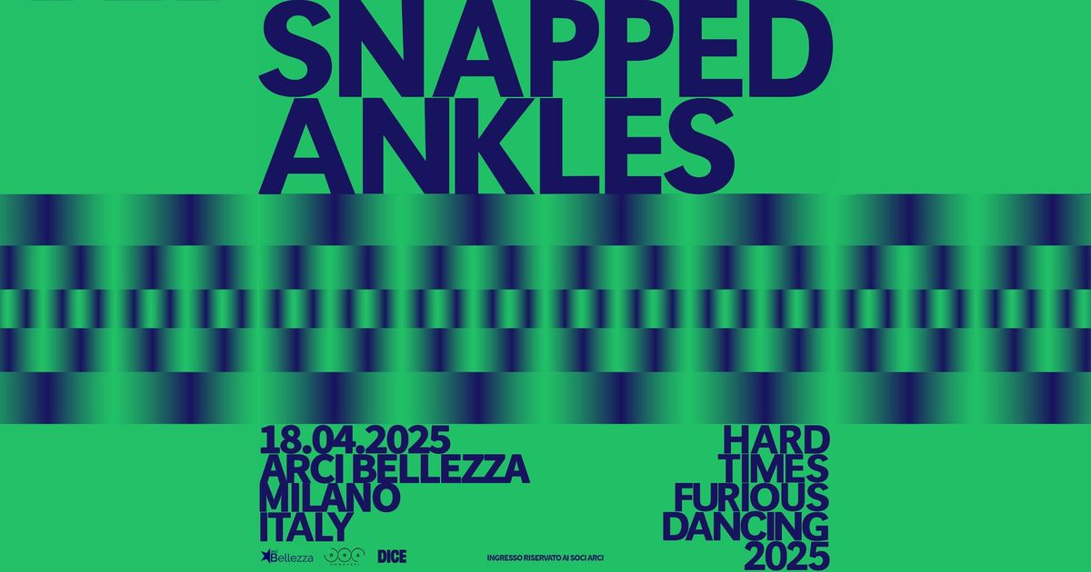 Snapped Ankles | Milano, Arci Bellezza