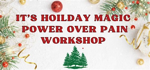 Holiday Magic Power Over Pain Workshop