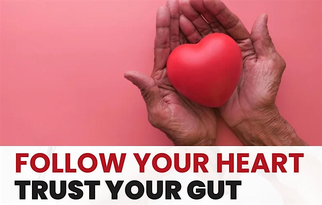 Follow Your Heart, Trust Your Gut