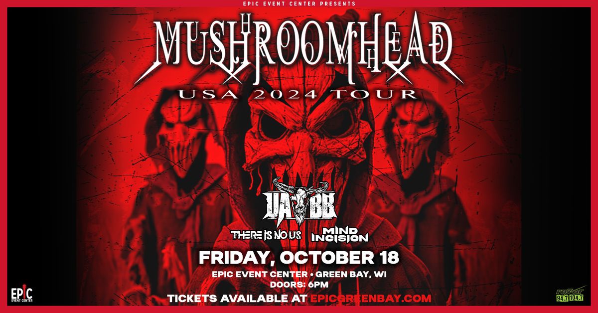 Mushroomhead w\/ Upon a Burning Body, There Is No Us and Mind Incision