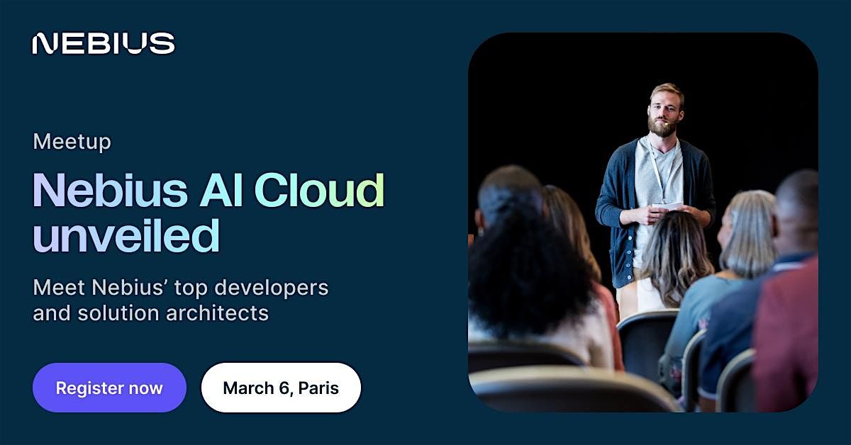 Nebius AI Cloud Unveiled. Paris Meetup