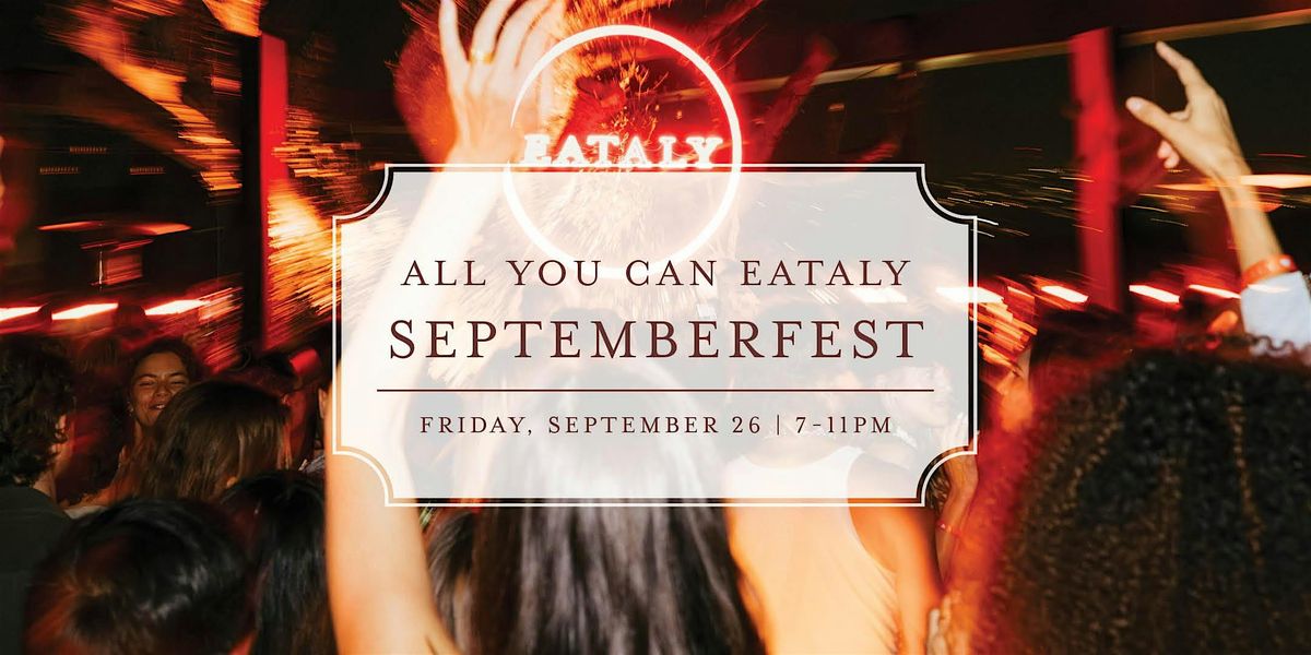All You Can Eataly Septemberfest