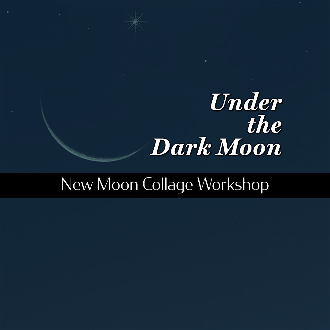 Under the Dark Moon: New Moon Collage for Intention & Renewal Workshop