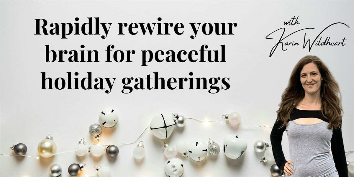 Rapidly rewire your brain for peaceful holiday gatherings - El Paso