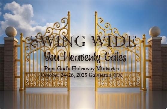 PAPA GOD'S HIDEAWAY MINISTRIES presents "SWING WIDE YOU HEAVENLY GATES"