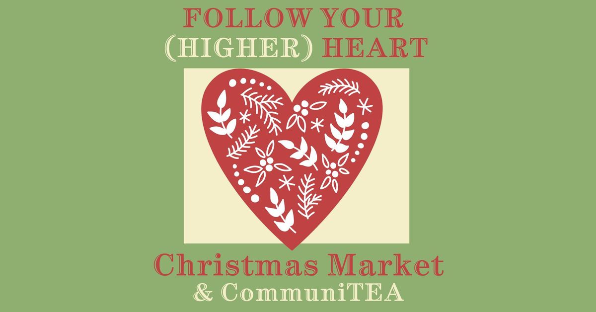 Follow Your (Higher) Heart - Christmas Market & CommuniTEA