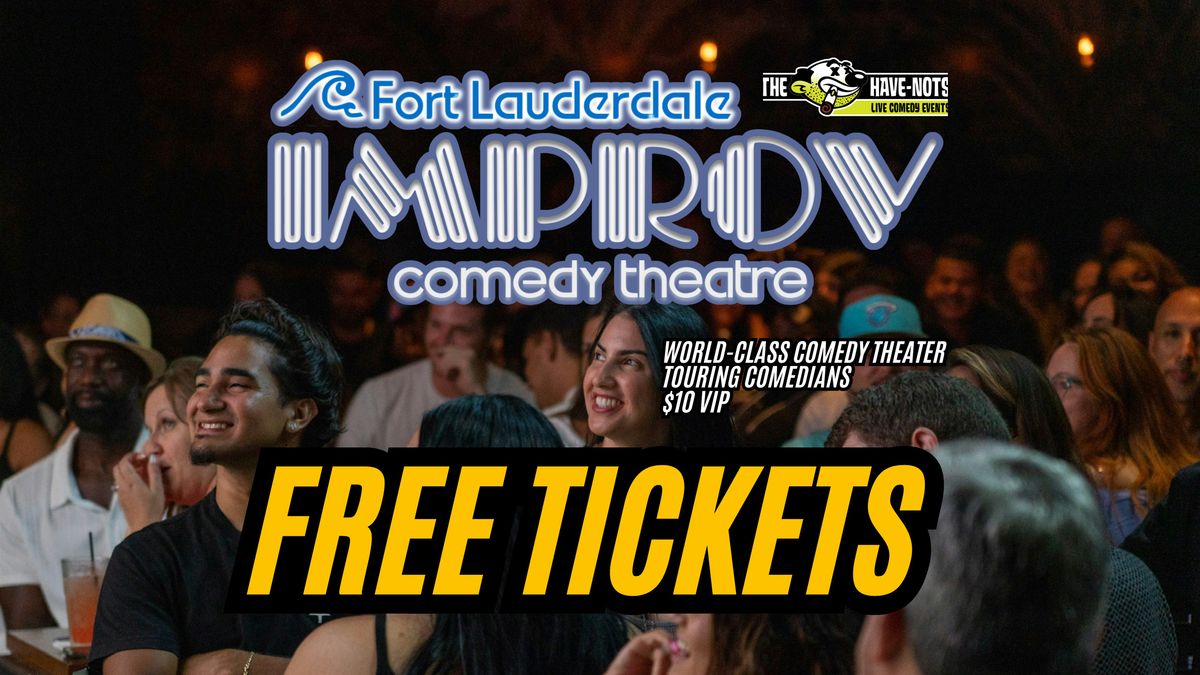 LIMITED FREE TICKETS TO THE FORT LAUDERDALE IMPROV | Have Nots Live!