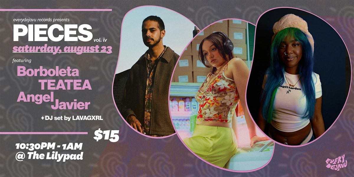 PIECES vol. iv featuring Angel Javier, TEATEA, Borboleta & LAVAGXRL (DJ)