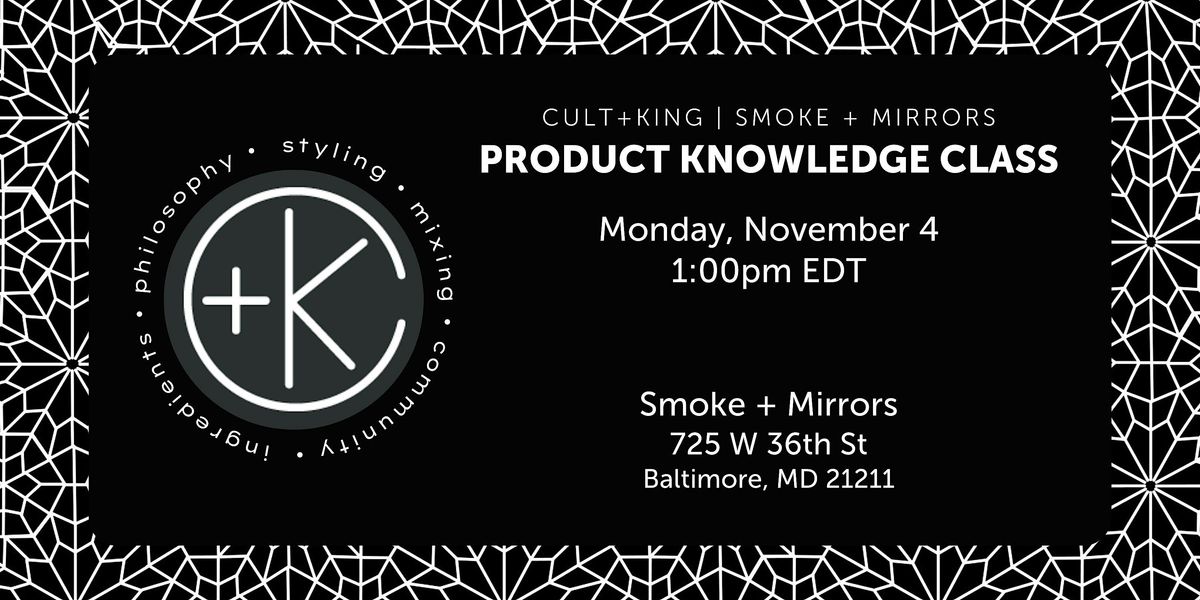 C+K PRODUCT KNOWLEDGE @ SMOKE + MIRRORS