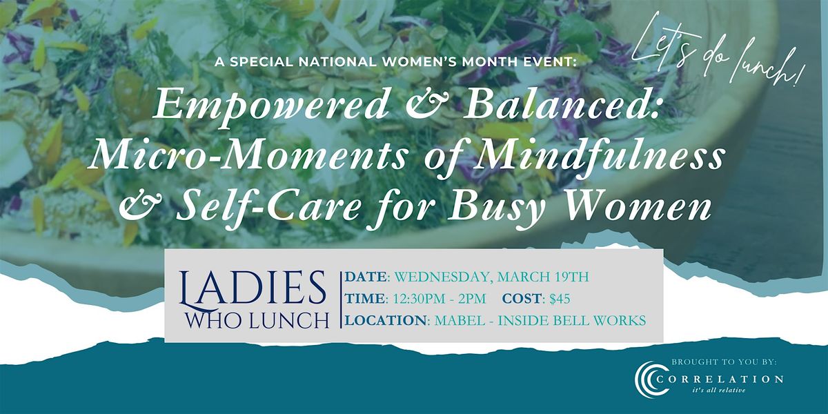 Ladies  Who Lunch: Micro-Moments of Mindfulness  & Self Care for Busy Women