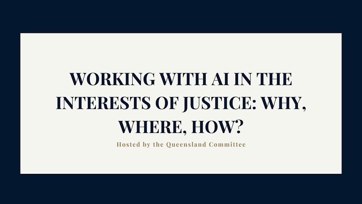 Working with AI in the interests of Justice: why, where, how?
