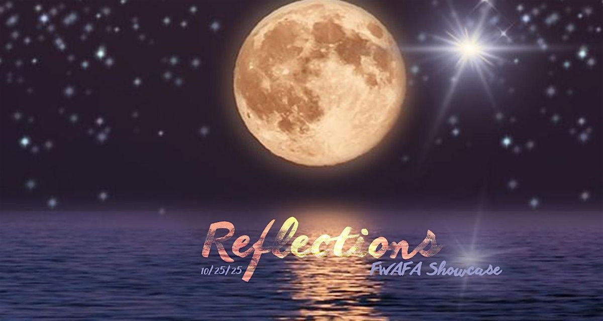 Reflections FWAFA Showcase