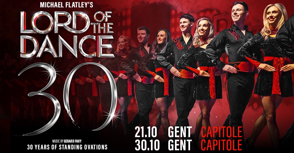 Michael Flatley\u2019s Lord Of The Dance \u2022 30 Years Of Standing Ovations \u2022 Capitole Gent